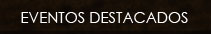 Eventos destacados